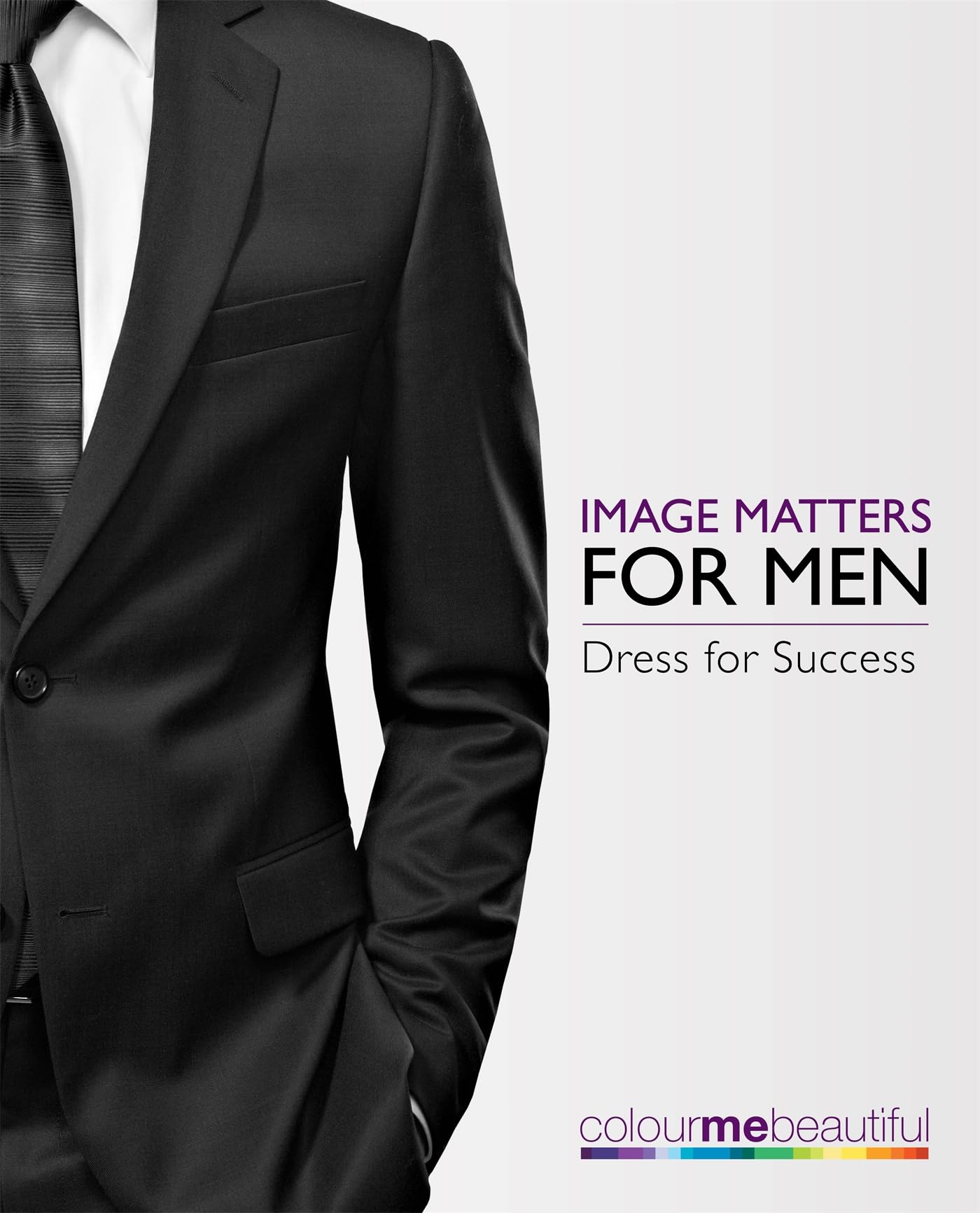 Colour Me Beautiful Image Matters for Men: How to dress for success! Business, Finance & Career