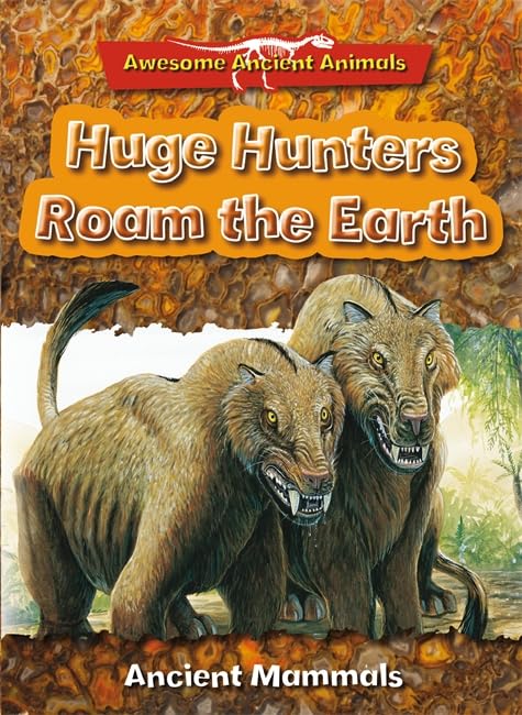 Huge Hunters Roam the Earth: Ancient Mammals book