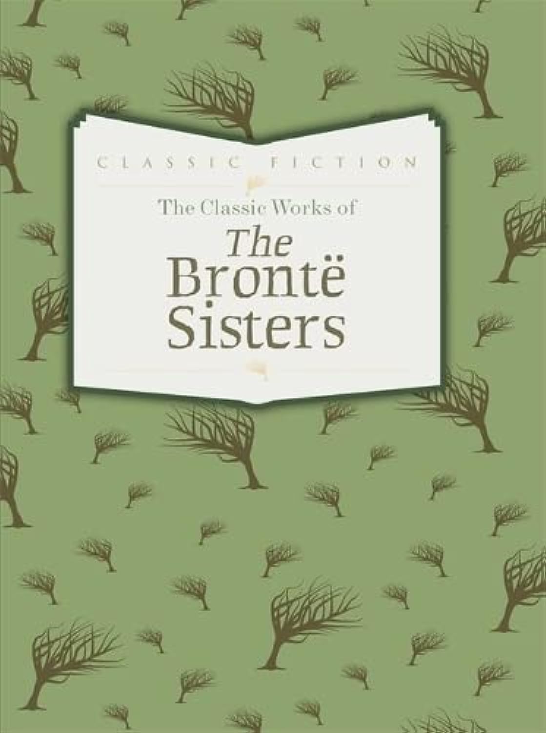 The Classic Works of The Brontë Sisters: Jane Eyre, Wuthering Heights and Agnes Grey Classics