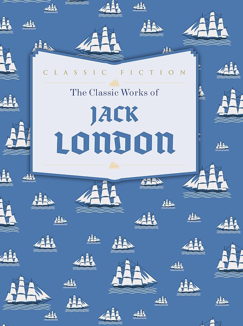 The Classic Works of Jack London Contemporary literature
