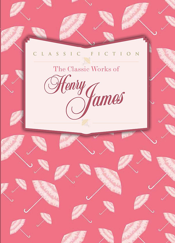 The Classic Works of Henry James Classics