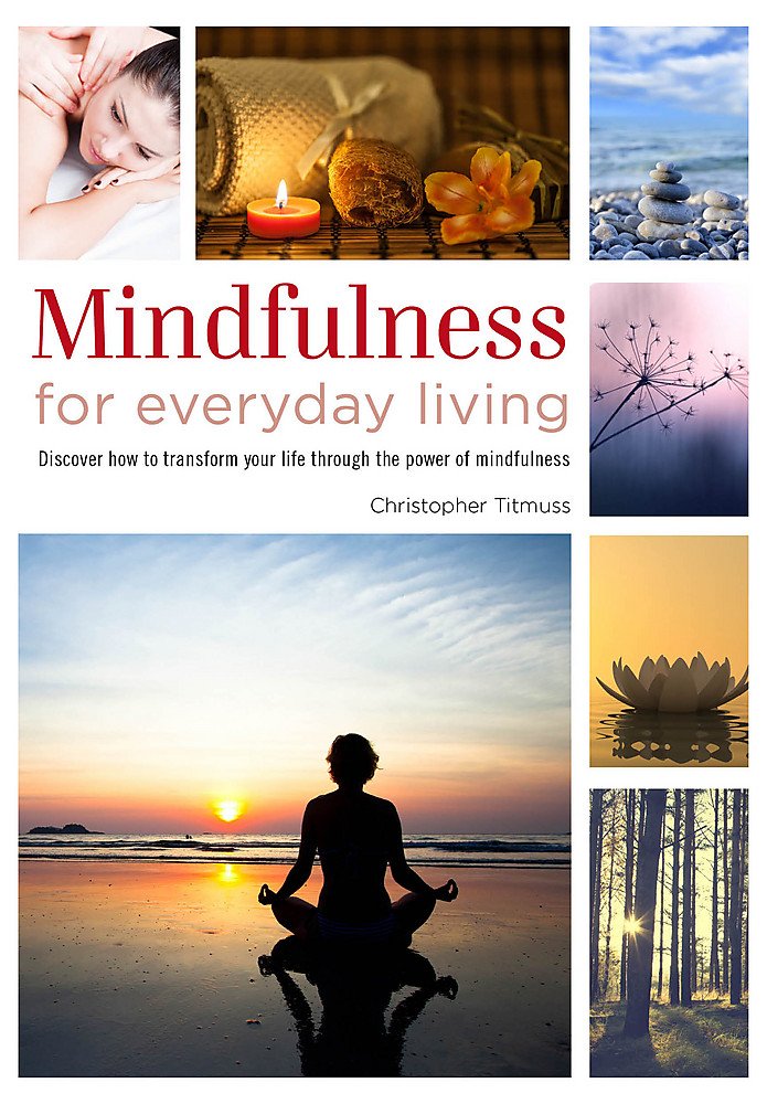 Healing Handbooks: Mindfulness for Everyday Living: Discover how to transform your life with the power of mindfulness Health, Nutrition & Fitness