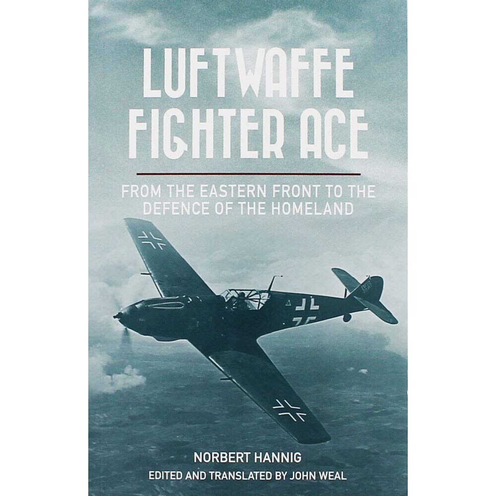 Luftwaffe Fighter Ace: From the Eastern Front to the Defence of the Homeland book