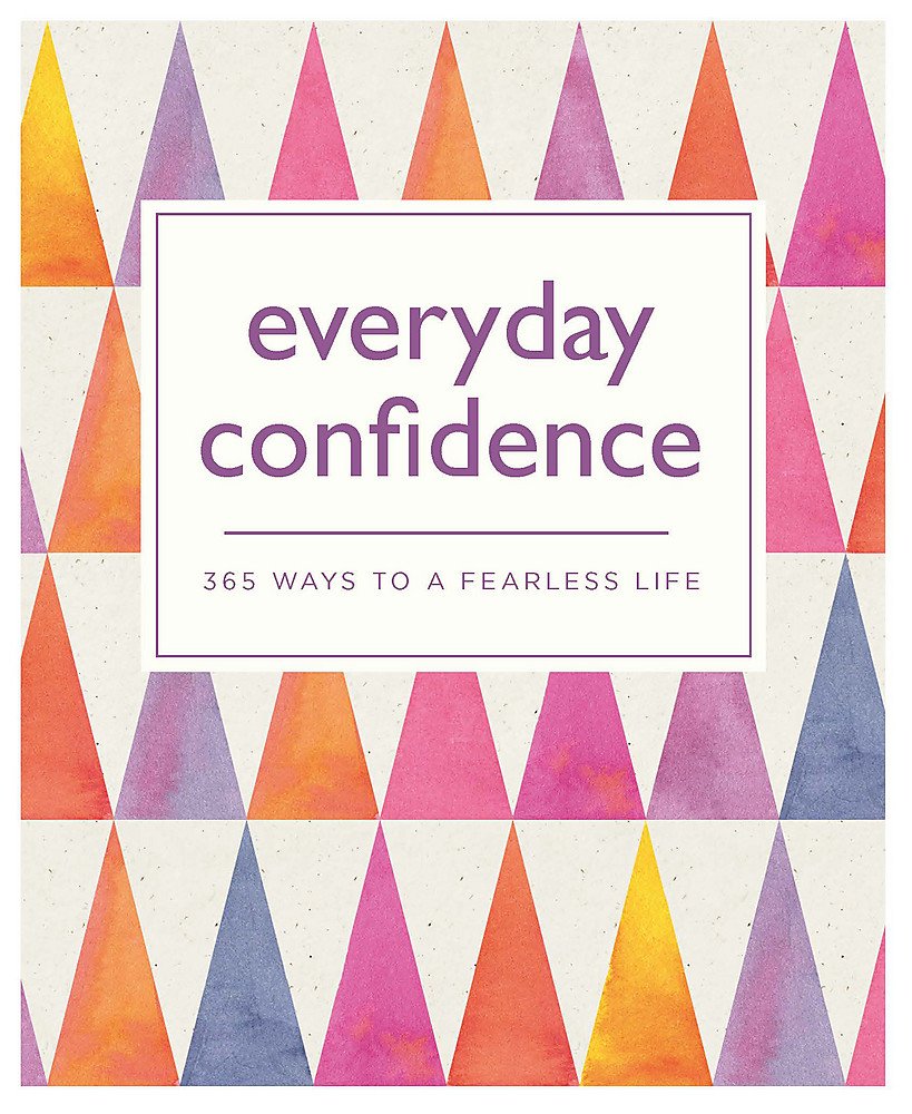 Everyday Confidence: 365 ways to a fearless life (365 Ways to Everyday...) Business, Finance & Career