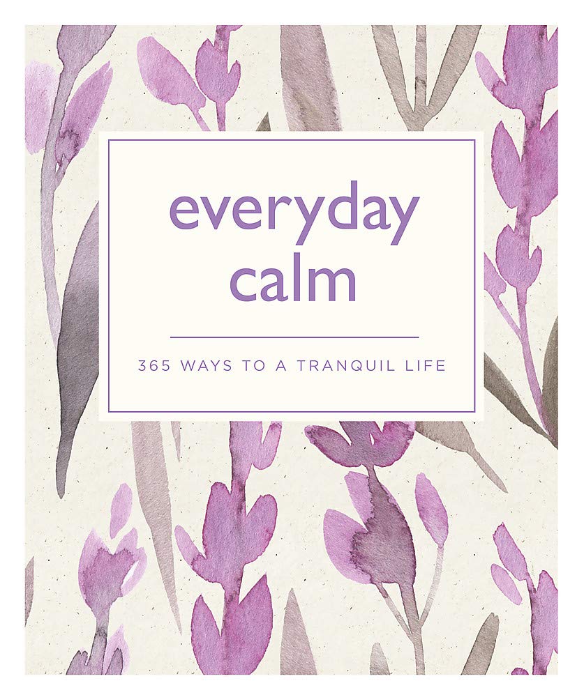 Everyday Calm: 365 ways to a better you (365 Ways to Everyday...) Lifestyle