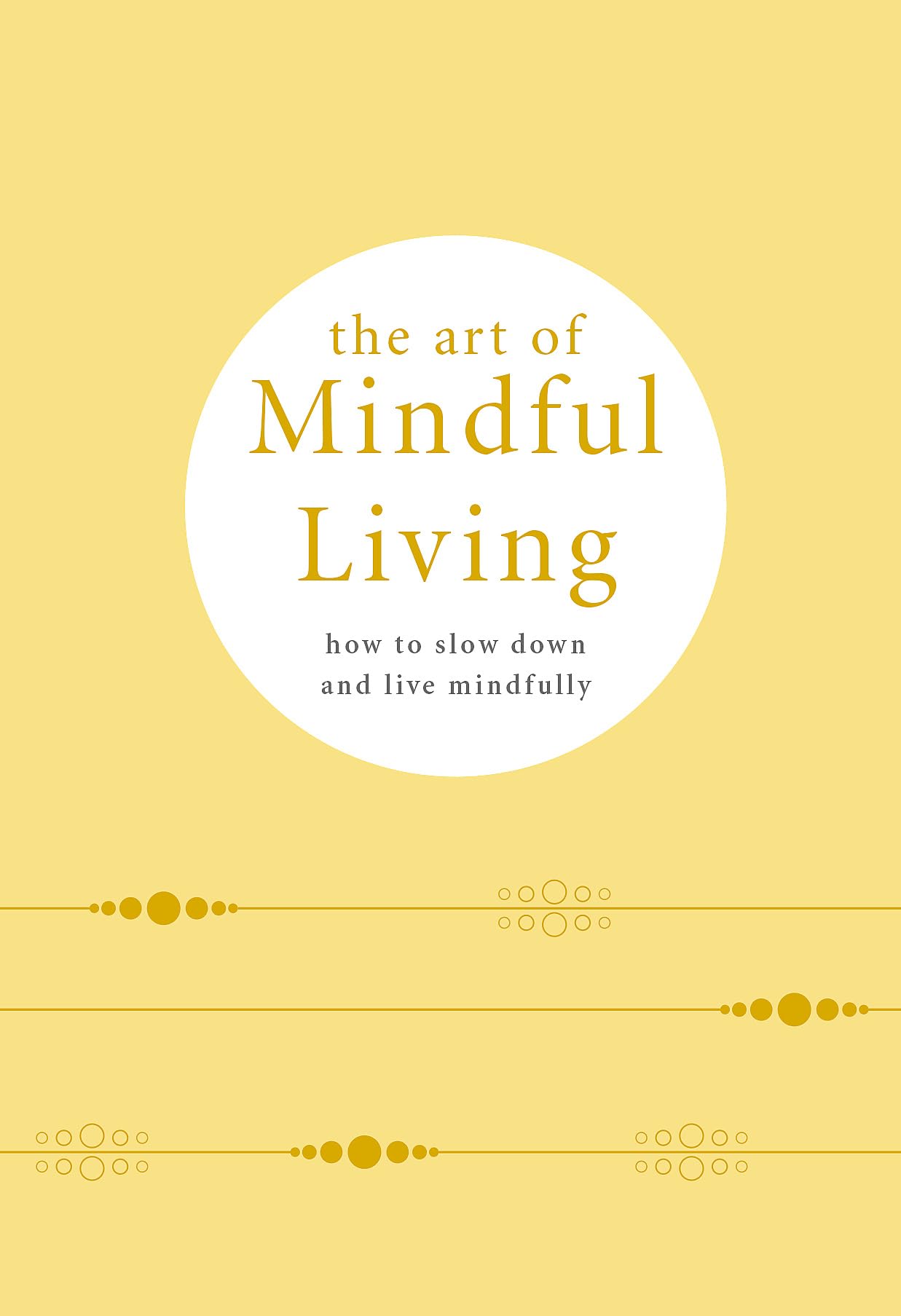 The Art of Mindful Living: How to Slow Down and Live Mindfully Lifestyle