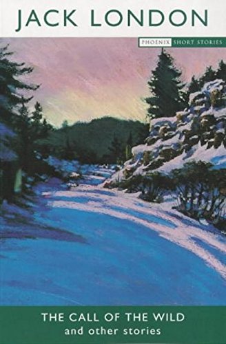 The Call of the Wild (Phoenix Short Stories) Essays & Short Stories