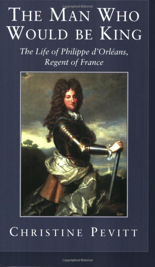 The Man Who Would Be King: The Life Of Philippe D'Orleans Memories