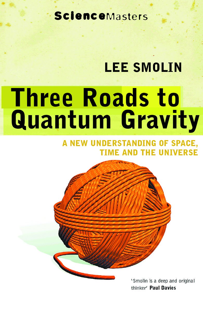 Three Roads to Quantum Gravity: A New Understanding of Space, Time and the Universe (Science Masters) Natural Sciences