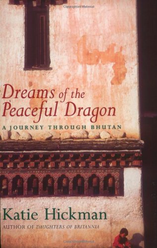 Dreams of the Peaceful Dragon: A Journey Through Bhutan: Journey into Bhutan Travel