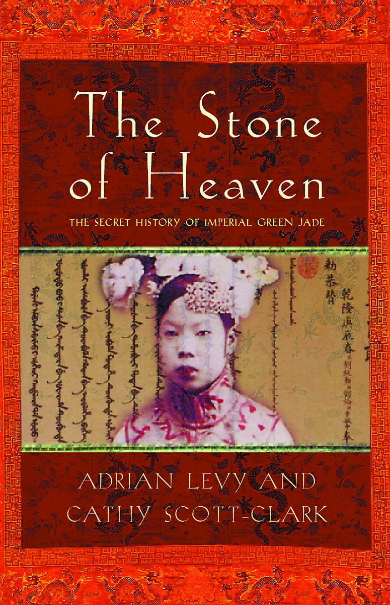 The Stone of Heaven: The Secret History of Imperial Green Jade Geology & Geography