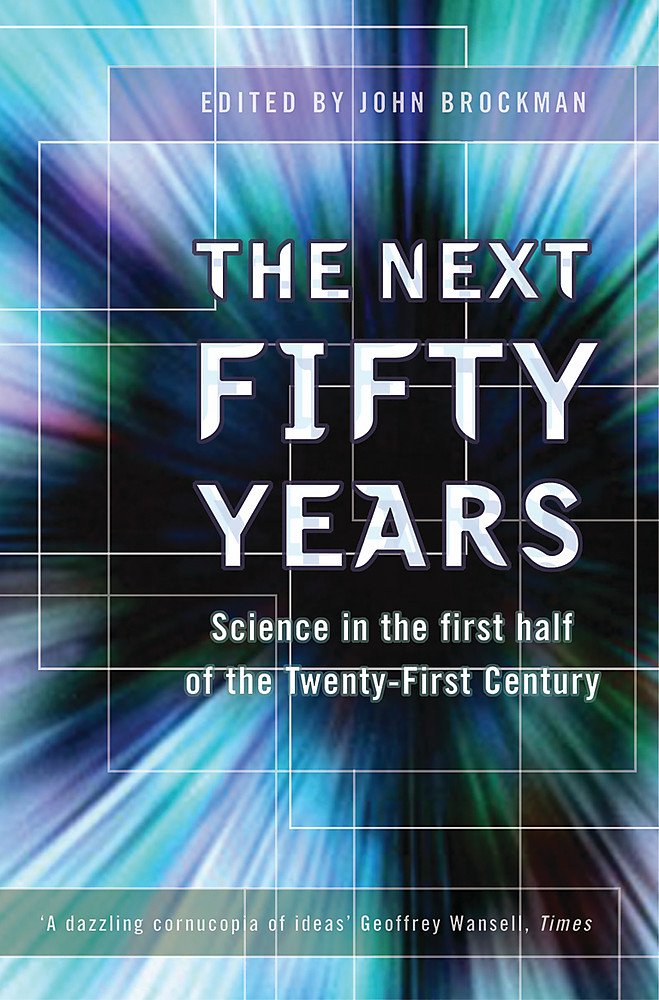 The Next Fifty Years: Science in the First Half of the Twenty-First Century Business & Technology