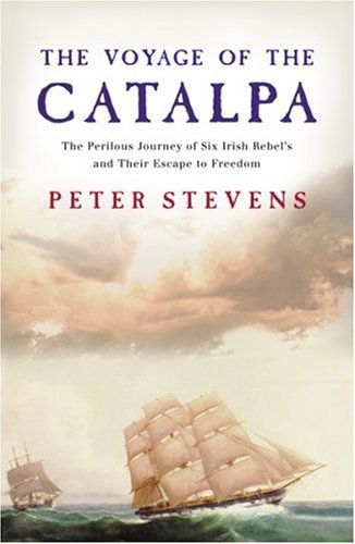 The Voyage of the Catalpa: A Perilous Journey and Six Irish Rebels' Escape to Freedom Business & Technology
