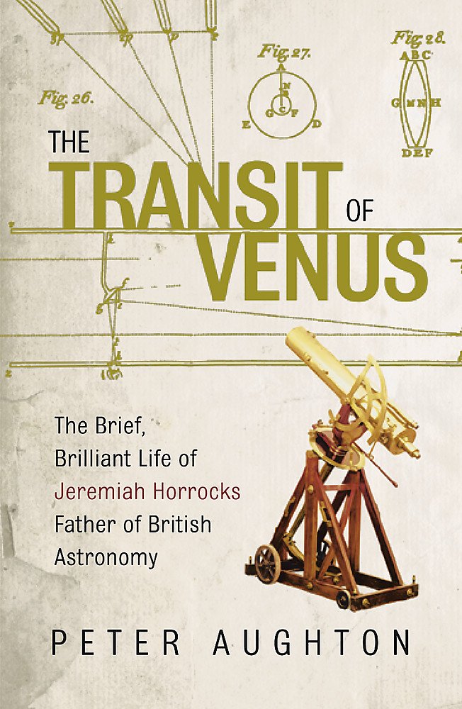 The Transit of Venus: The Brief, Brilliant Life of Jeremiah Horrocks, Father of British Astronomy book