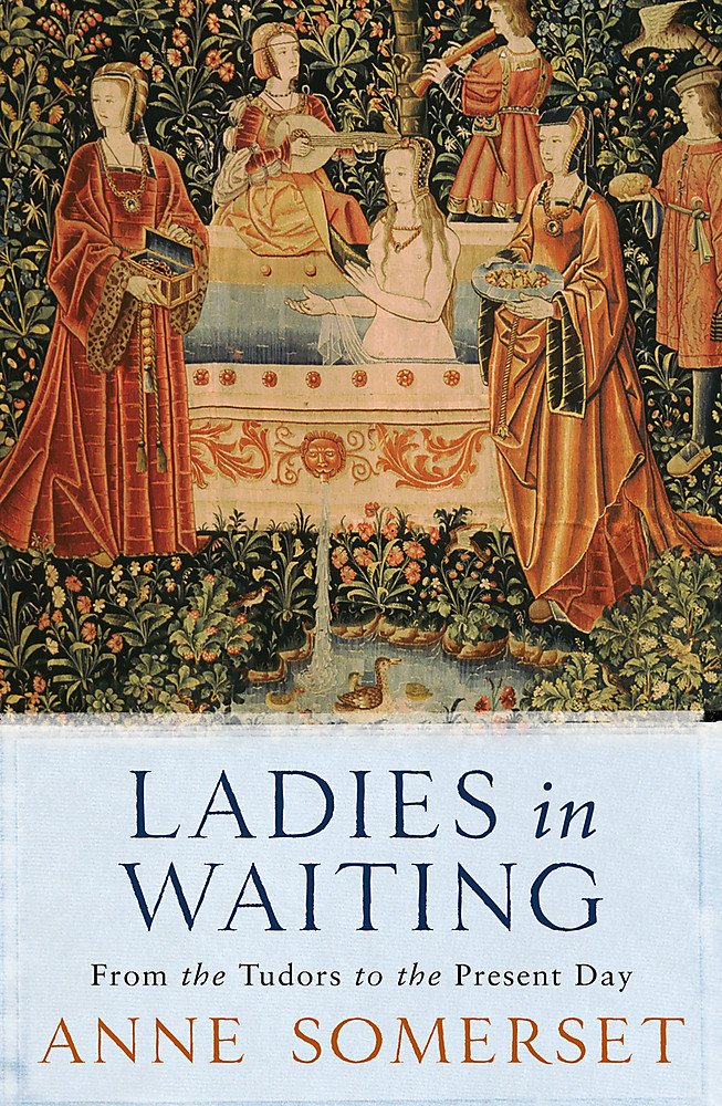 Ladies In Waiting: From The Tudors To The Present Day Books