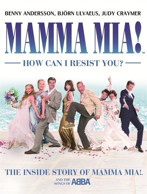 Mamma Mia! How Can I Resist You?: The Inside Story of Mamma Mia! and the Songs of Abba Film, Art & Culture