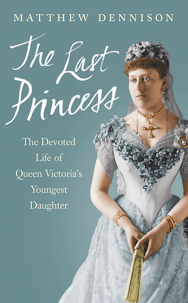 The Last Princess: The Devoted Life of Queen Victoria's Youngest Daughter Social Sciences