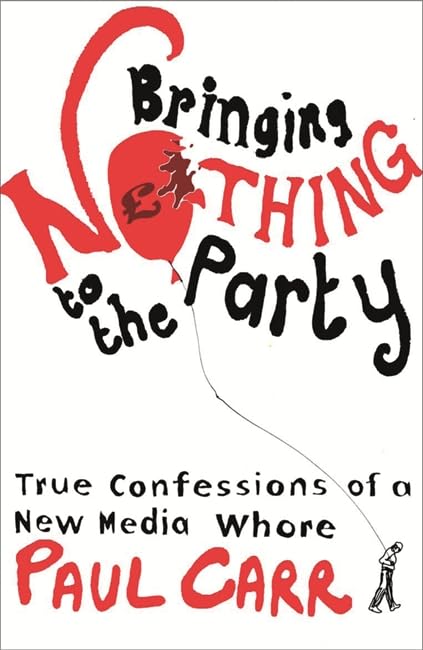 Bringing Nothing to the Party: True Confessions Of A New Media Whore Media & Communication