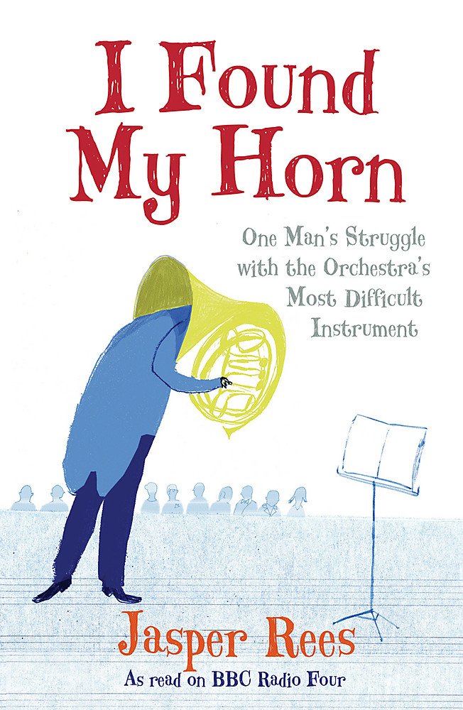 I Found My Horn: One Man's Struggle With The Orchestra's Most Difficult Instrument Memories