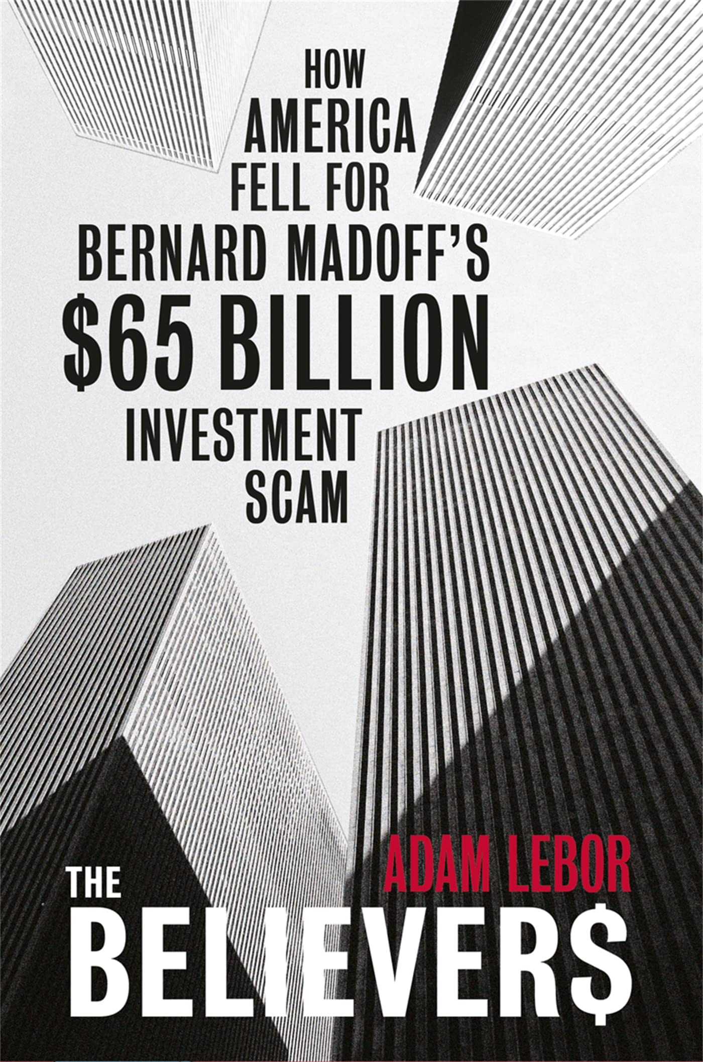 The Believers: How America Fell For Bernard Madoff's $65 Billion Investment Scam Law