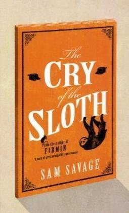 The Cry of the Sloth: The most tragic story of Andrew Whittaker being his Collected, Final and Absolutely Complete Writings Fiction