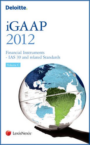Deloitte iGAAP 2012: v. C: Financial Instruments - IAS 39 and Related Standards (Deloitte iGAAP: Financial Instruments - IAS 39 and Related Standards) Business, Finance & Career
