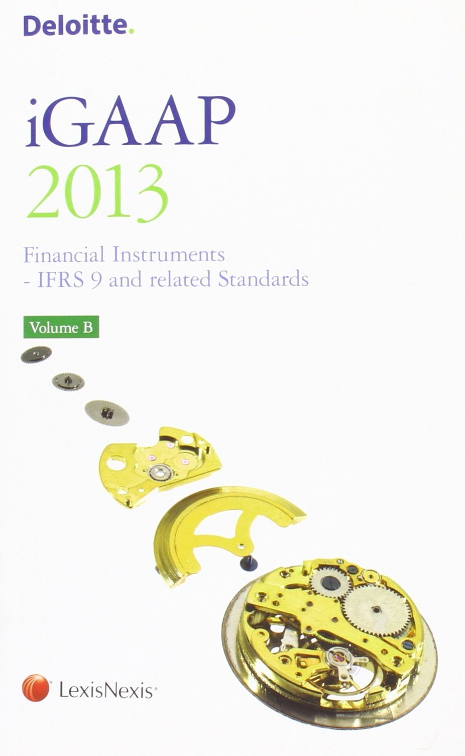 Deloitte iGAAP: Financial Instruments - IFRS 9 and Related Standards 2013: v. B Business, Finance & Career