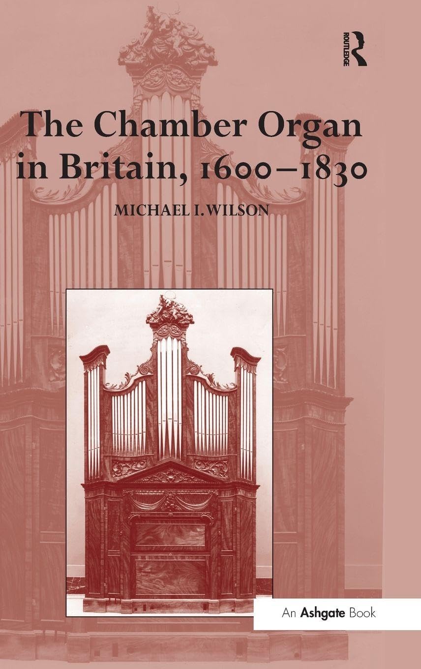 The Chamber Organ in Britain, 1600-1830 Arts & Music