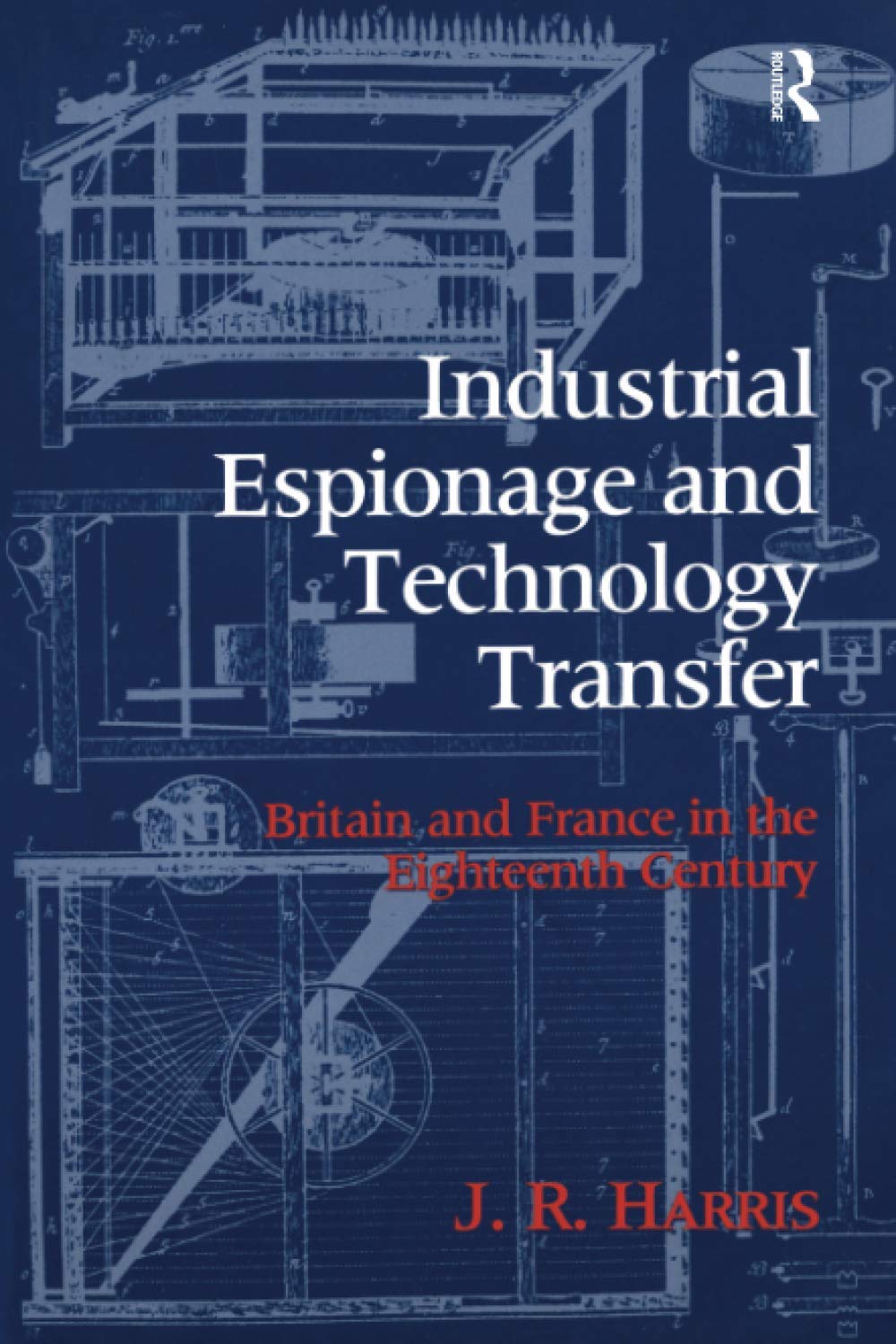 Industrial Espionage and Technology Transfer: Britain and France in the 18th Century Business, Finance & Career