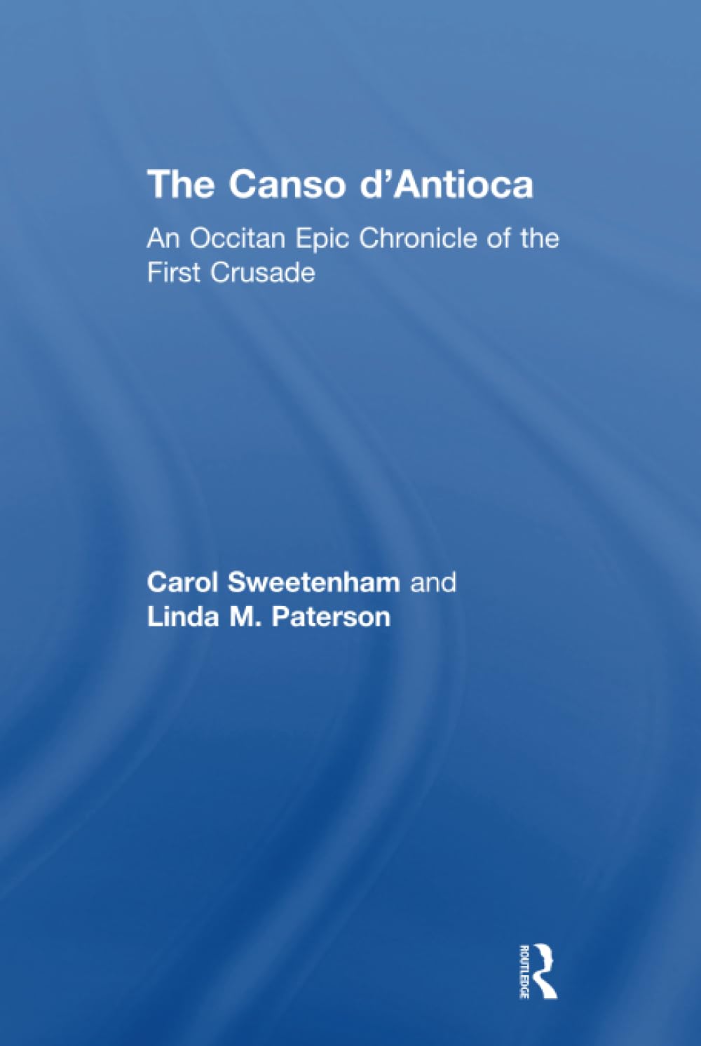 The Canso d'Antioca: An Occitan Epic Chronicle of the First Crusade Poetry