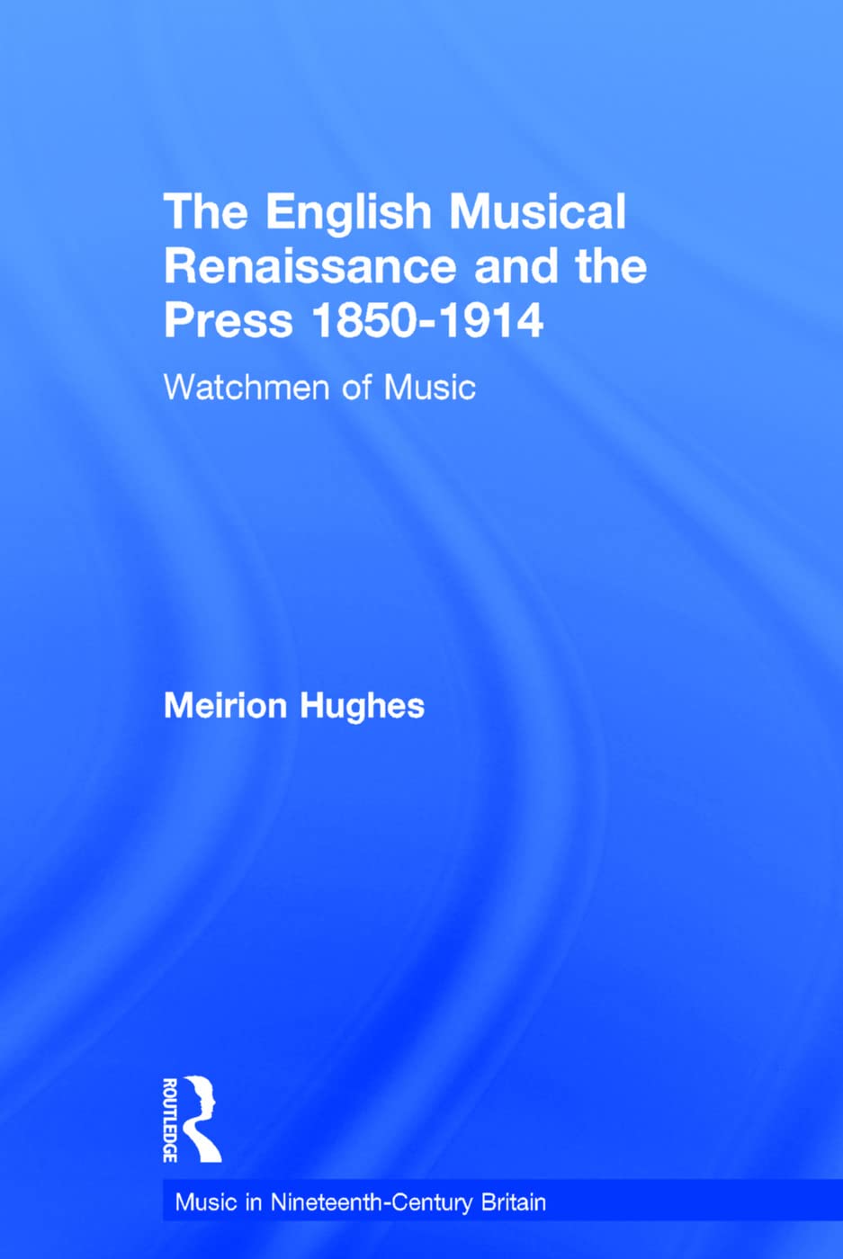 The English Musical Renaissance and the Press 1850-1914 Media & Communication