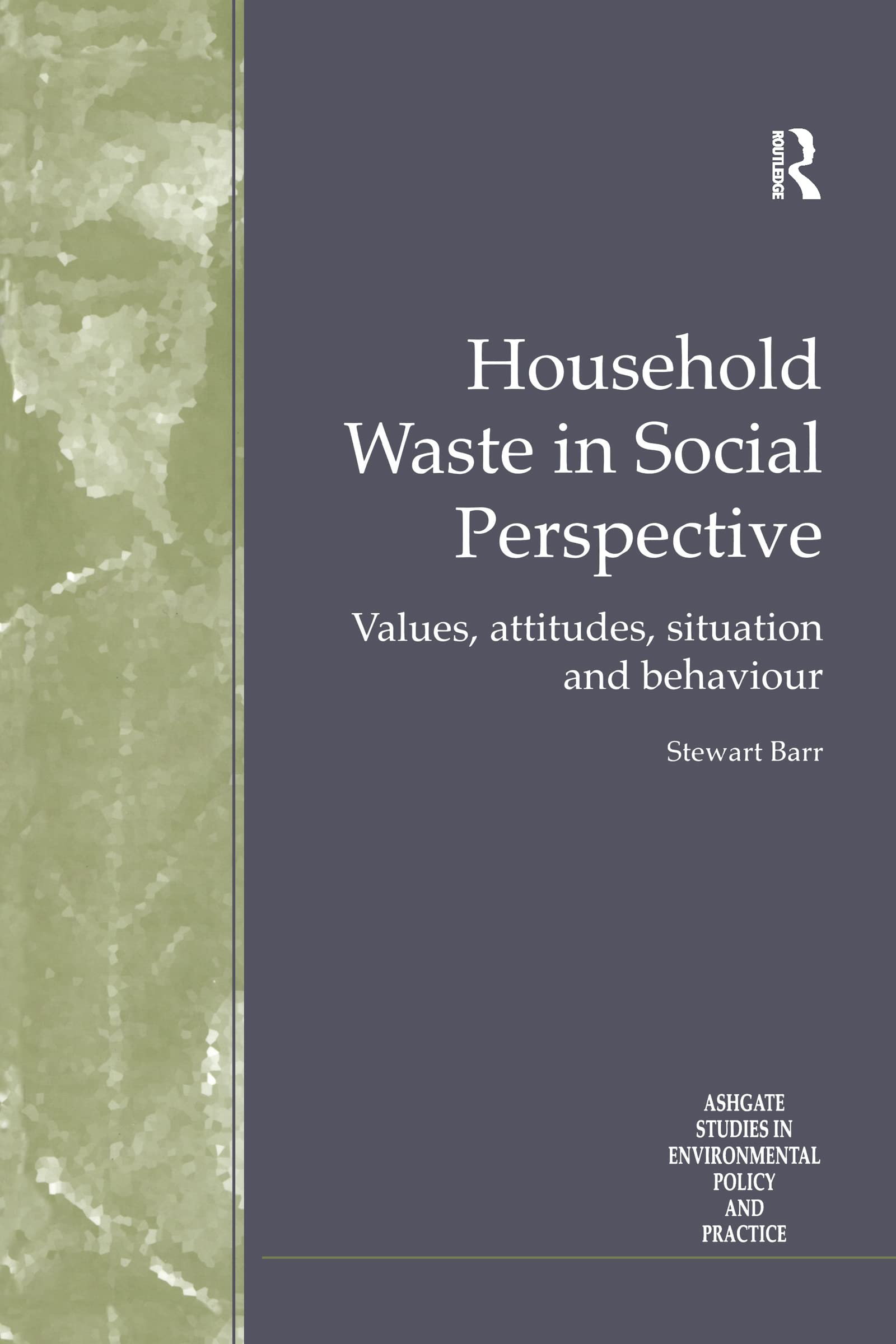 Household Waste in Social Perspective: Values, Attitudes, Situation and Behaviour (Ashgate Studies in Environmental Policy and Practice) Natural Sciences