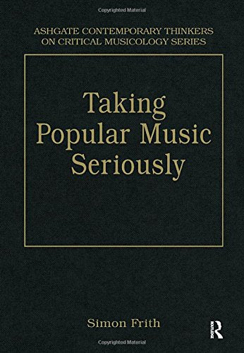 Taking Popular Music Seriously: Selected Essays (Ashgate Contemporary Thinkers on Critical Musicology) Books