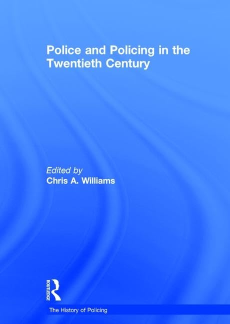 Police and Policing in the Twentieth Century (The History of Policing) Law