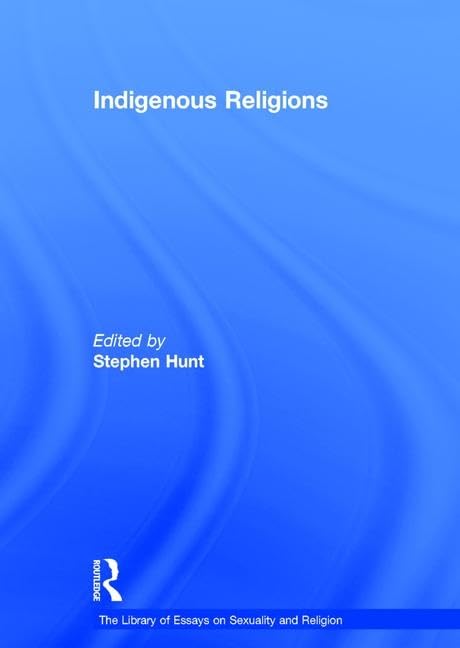 Indigenous Religions (The Library of Essays on Sexuality and Religion) Religion & Esotericism