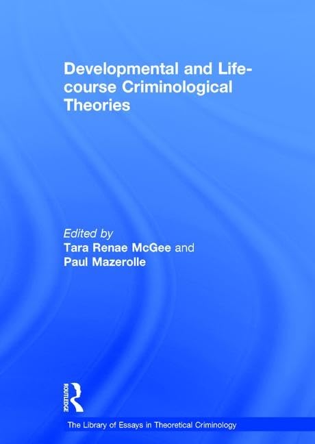Developmental and Life-Course Criminological Theories (The Library of Essays in Theoretical Criminology) Law