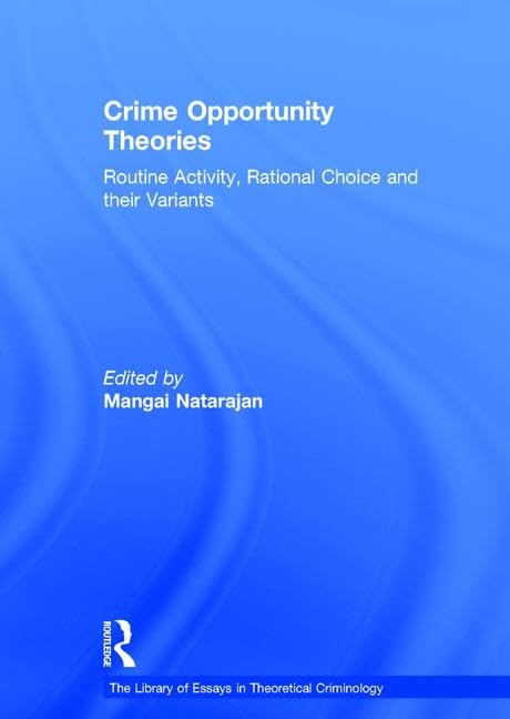 Crime Opportunity Theories: Routine Activity, Rational Choice and Their Variants (The Library of Essays in Theoretical Criminology) Law