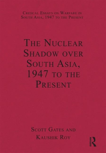 The Nuclear Shadow over South Asia, 1947 to the Present (Critical Essays on Warfare in South Asia, 1947 to the Present) Social Sciences