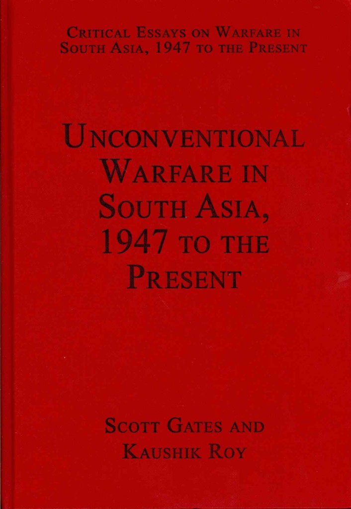 Unconventional Warfare in South Asia, 1947 to the Present (Critical Essays on Warfare in South Asia, 1947 to the Present) Social Sciences