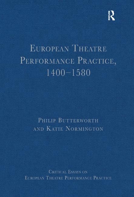 European Theatre Performance Practice, 1400-1580 (Critical Essays on European Theatre Performance Practice) General education