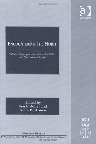 Encountering the North: Cultural Geography, International Relations and Northern Landscapes (Marginal Regions (And in Association With Igu - Dynamics of Marginal and Critical Regions).) General education