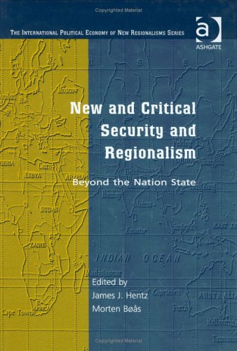 New and Critical Security and Regionalism: Beyond the Nation State (The International Political Economy of New Regionalisms Series) Social Sciences