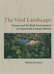 The Vital Landscape: Nature and the Built Environment in Nineteenth-Century Britain Architecture