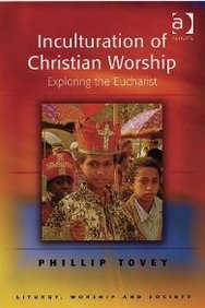 Inculturation of Christian Worship: Exploring the Eucharist (British Art and Visual Culture Since 1750 New Readings) Religion & Esotericism