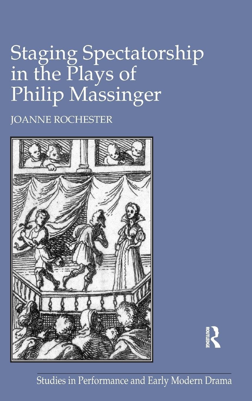 Staging Spectatorship in the Plays of Philip Massinger (Studies in Performance and Early Modern Drama) Drama