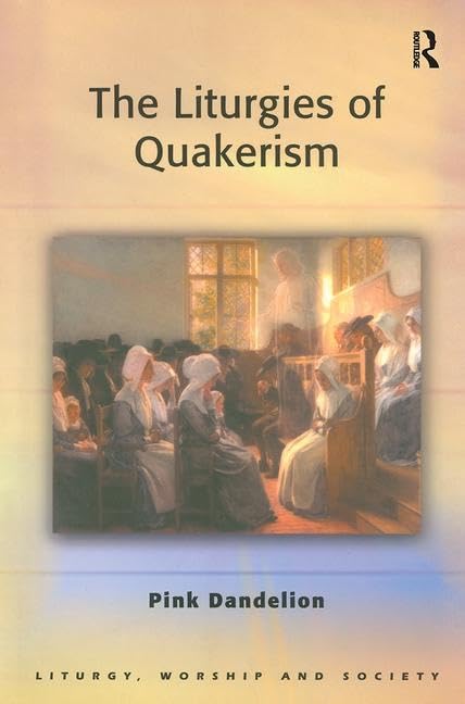 The Liturgies Of Quakerism (Liturgy, Worship and Society Series) Business, Finance & Career