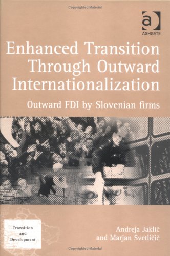Enhanced Transition Through Outward Internationalization: Outward Fdi by Slovenian Firms (Transition and Development) Business, Finance & Career