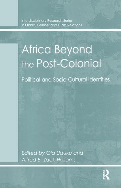 Africa Beyond the Post-Colonial: Political and Socio-Cultural Identities (Interdisciplinary Research Series in Ethnic, Gender and Class Relations) Books