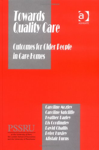 Towards Quality Care: Outcomes for Older People in Care Homes (Personal Social Services Research Unit) Social Sciences