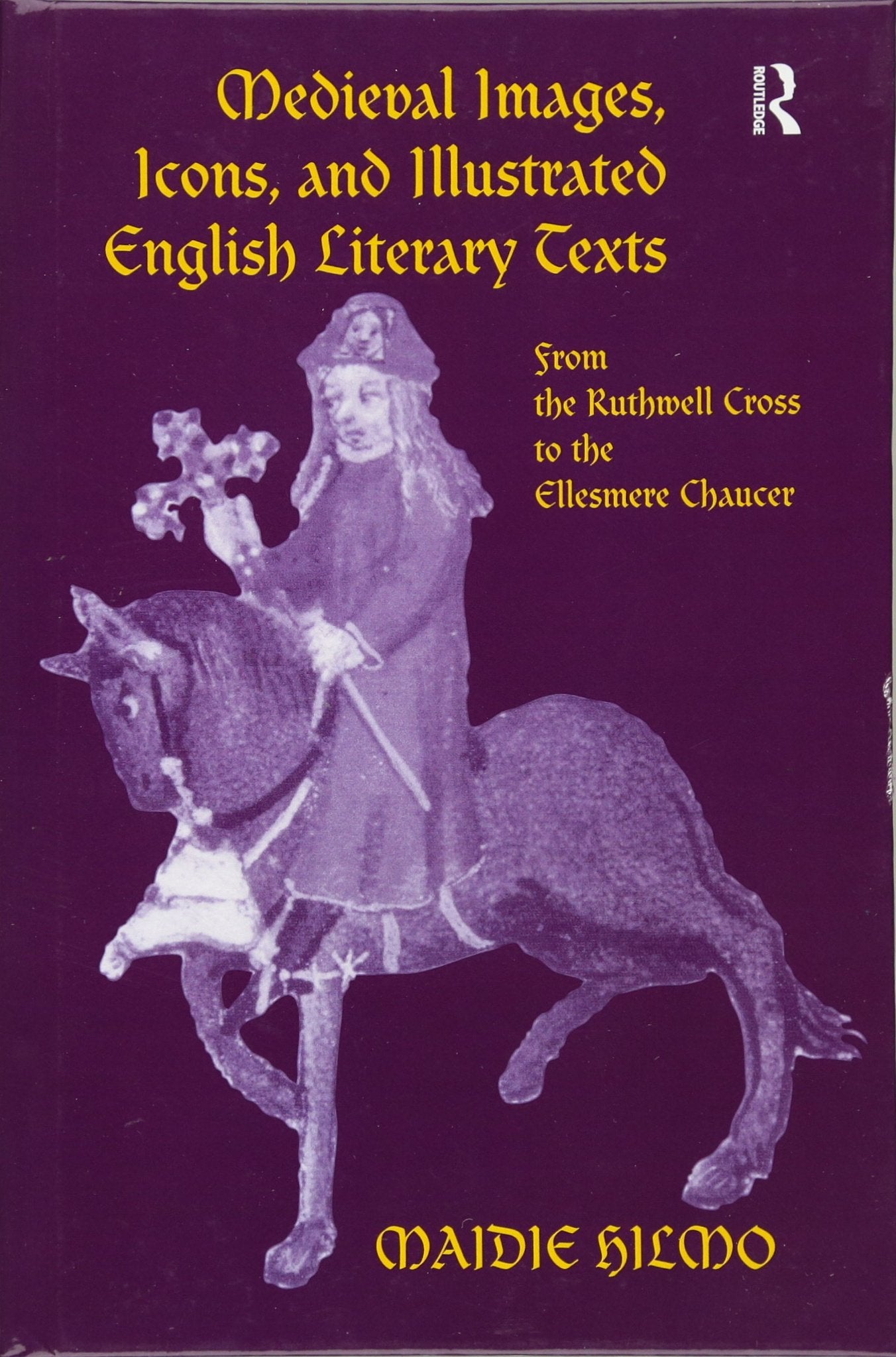 Medieval Images, Icons, and Illustrated English Literary Texts: From the Ruthwell Cross to the Ellesmere Chaucer: From Ruthwell Cross to the Ellesmere Chaucer Contemporary literature Books